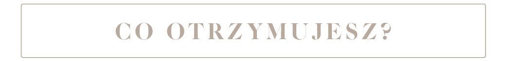 co otrzymujesz